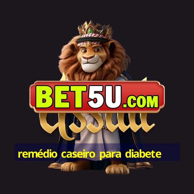 Rem Dio Caseiro Para Diabete